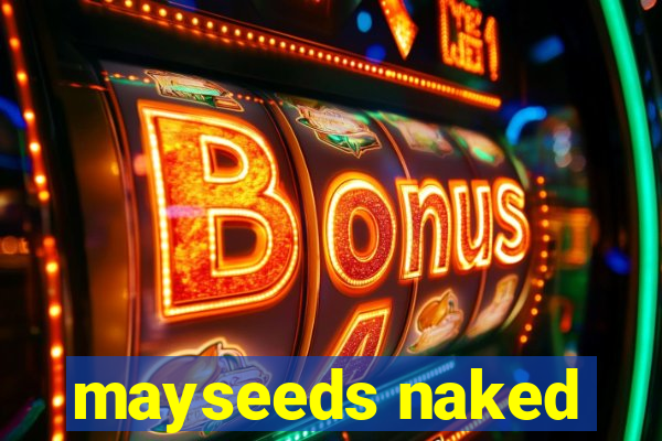 mayseeds naked